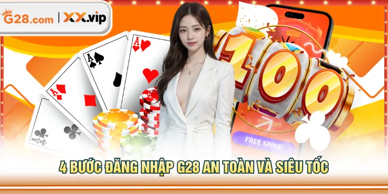 4 bước đăng nhập G28 an toàn và siêu tốc