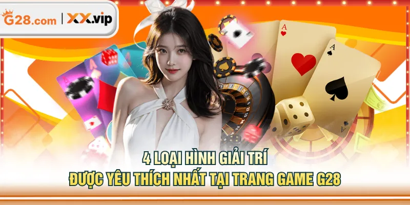 4 loại hình giải trí được yêu thích nhất tại trang game G28