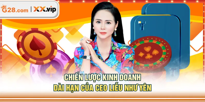 Chiến lược kinh doanh dài hạn của CEO Liễu Như Yên