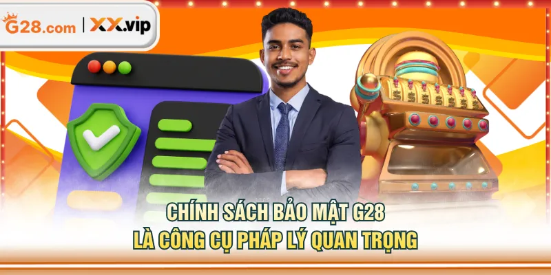 Chính sách bảo mật G28 là công cụ pháp lý quan trọng