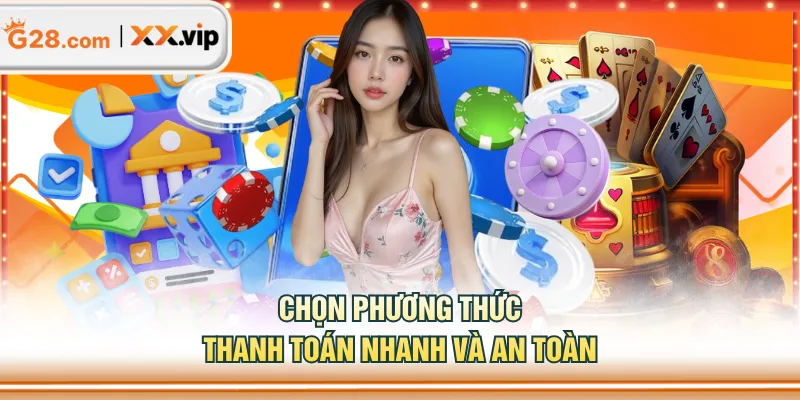 Chọn phương thức thanh toán nhanh và an toàn