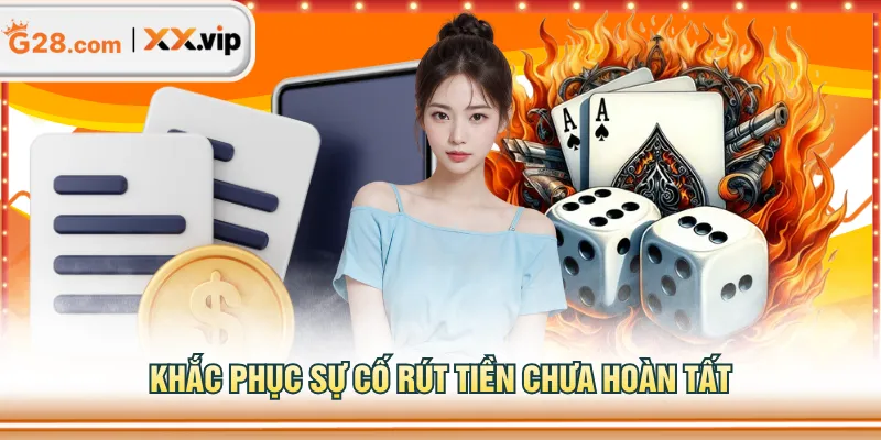 Khắc phục sự cố rút tiền chưa hoàn tất
