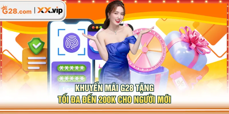 Khuyến mãi G28 tặng tối đa đến 200k cho người mới