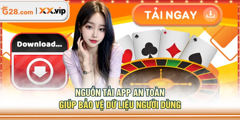 Nguồn tải app an toàn giúp bảo vệ dữ liệu người dùng