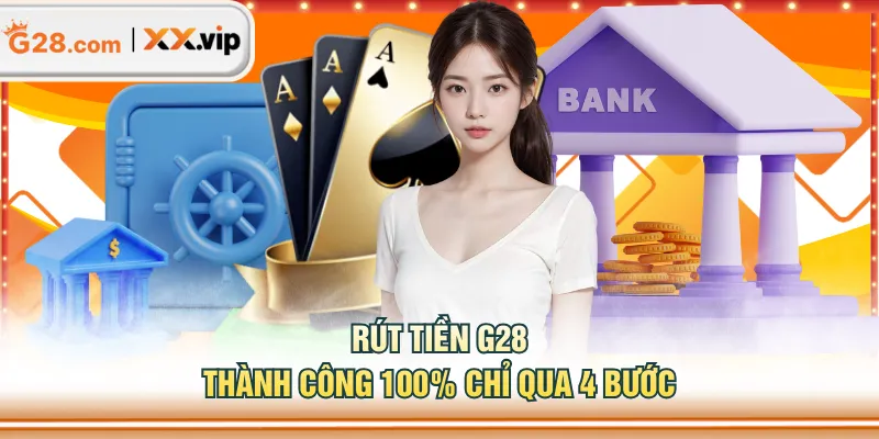 Rút tiền G28 thành công 100% chỉ qua 4 bước