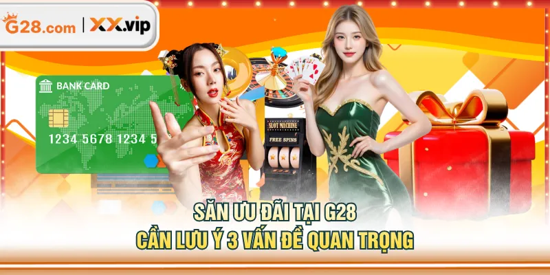 Săn ưu đãi tại G28 cần lưu ý 3 vấn đề quan trọng