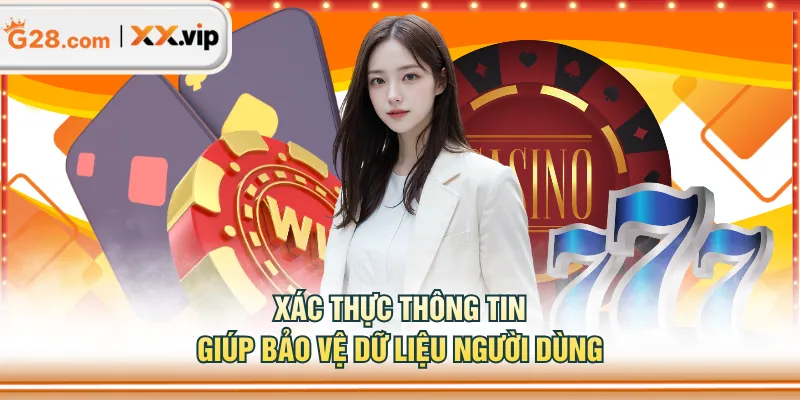 Xác thực thông tin giúp bảo vệ dữ liệu người dùng